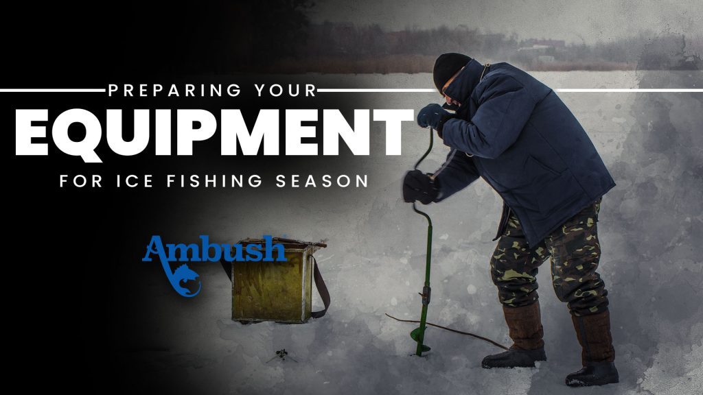 Preparing your Equipment for Ice Fishing Season
